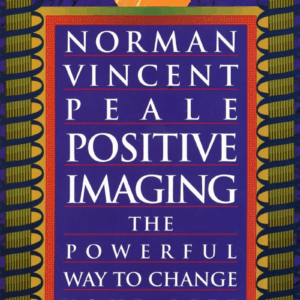 Positive Imaging: the Powerful Way to Change Your Life