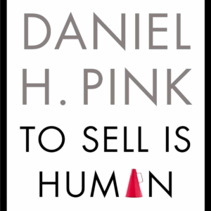 To Sell Is Human: the Surprising Truth about Moving Others