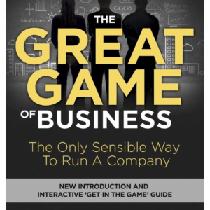 The Great Game of Business, Expanded and Updated: the Only Sensible Way to Run a Company